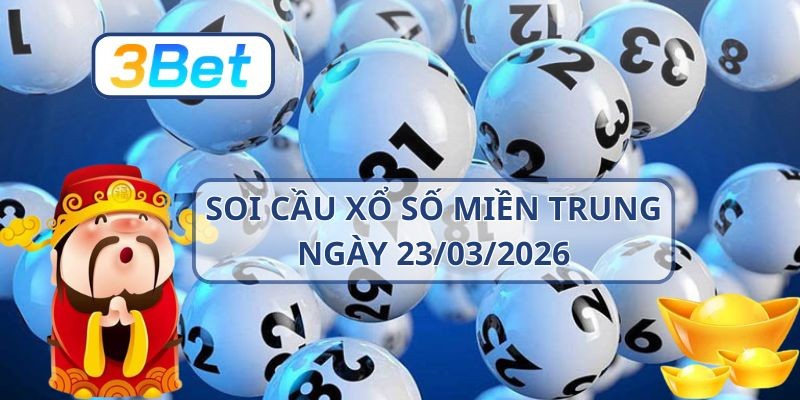 3BET Soi cầu XSMT ngày 23/03/2026 - Nắm nhịp lô vàng từ 3BET